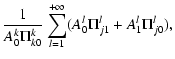 $\displaystyle \frac{1}{A^{k}_0\Pi^{k}_{k0}}\sum_{l=1}^{+\infty}(A^{l}_0\Pi^{l}_{j1}+A^{l}_1\Pi^{l}_{j0}),$