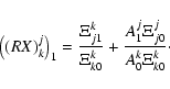 \begin{displaymath}\left((RX)^j_k\right)_1 = \frac{\Xi^{k}_{j1}}{\Xi^{k}_{k0}}+\frac{A^{j}_1\Xi^{j}_{j0}}{A^{k}_0\Xi^{k}_{k0}}\cdot
\end{displaymath}