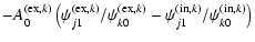 $\displaystyle -A^{({\rm ex},k)}_0\left(\psi^{({\rm ex},k)}_{j1}/\psi^{({\rm ex},k)}_{k0}-\psi^{({\rm in},k)}_{j1}/\psi^{({\rm in},k)}_{k0}\right)$