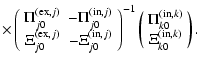 $\displaystyle \times \left(
\begin{array}{cc}
\Pi^{({\rm ex},j)}_{j0} & -\Pi^{(...
...ray}{c} \Pi^{({\rm in},k)}_{k0} \\  \Xi^{({\rm in},k)}_{k0} \end{array}\right).$
