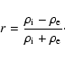 \begin{displaymath}r=\frac{{\rho_{\rm i}}-{\rho_{\rm e}}}{{\rho_{\rm i}}+{\rho_{\rm e}}}\cdot
\end{displaymath}