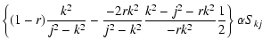 $\displaystyle \left\{(1-r)\frac{k^2}{j^2-k^2}-\frac{-2rk^2}{j^2-k^2}\frac{k^2-j^2-rk^2}{-rk^2}\frac{1}{2}\right\}\alpha S_{kj}$