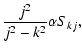 $\displaystyle \frac{j^2}{j^2-k^2}\alpha S_{kj},$