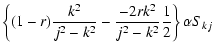 $\displaystyle \left\{(1- r)\frac{k^2}{j^2-k^2}-\frac{-2rk^2}{j^2-k^2}\frac{1}{2}\right\}\alpha S_{kj}$