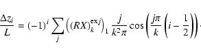 \begin{displaymath}\frac{\Delta z_i}{L}=(-1)^i\sum_j \left((RX)^{{\rm ex}j}_k\ri...
...cos \left(\frac{j\pi}{k}\left(i-\frac{1}{2}\right)\right)\cdot
\end{displaymath}