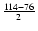 $\frac{114-76}{2}$