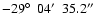 $-29\hbox{$^\circ$ }~04\hbox{$^\prime$ }~35.2\hbox{$^{\prime\prime}$ }$