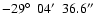 $-29\hbox{$^\circ$ }~04\hbox{$^\prime$ }~36.6\hbox{$^{\prime\prime}$ }$