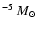 $^{-5}~\rm {\it M}_\odot$