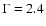 $\Gamma = 2.4$