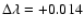 $\Delta \lambda = +0.014$
