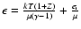 $\epsilon=\frac{kT(1+Z)}{\mu(\gamma-1)}+\frac{e_{\rm i}}{\mu}$