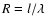 $R=l/\lambda$