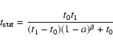 \begin{displaymath}%
t_{\rm stat} = \frac{t_0 t_1}{(t_1-t_0)(1-a)^\beta+t_0}
\end{displaymath}
