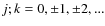 $j; k=0, \pm 1, \pm 2,...$
