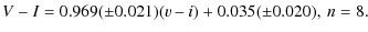 $\displaystyle V-I=0.969(\pm0.021)(v-i)+0.035(\pm0.020), ~ n = 8.$