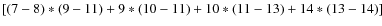 $[(7-8)\ast(9-11)+ 9\ast(10-11)+ 10\ast(11-13) +
14\ast(13-14)]$