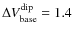 $\Delta V_{\rm base}^{\rm dip} = 1.4$