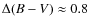 $\Delta (B-V)
\approx 0.8$