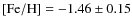 ${\rm [Fe/H]} = -1.46 \pm 0.15$