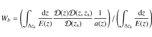\begin{displaymath}W_{b}=\left(\int_{\Delta z_{b}}\frac{{\rm d}z}{E(z)} \frac{\m...
...}\right)/\left(\int_{\Delta z_{b}}\frac{{\rm d}z}{E(z)}\right)
\end{displaymath}