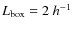 $L_{\rm box}=2 ~ h^{-1}$