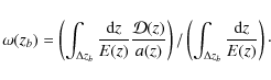 \begin{displaymath}\omega(z_{b})=\left(\int_{\Delta
z_{b}}\frac{{\rm d}z}{E(z)}...
...t)/\left(\int_{\Delta
z_{b}}\frac{{\rm d}z}{E(z)}\right)\cdot
\end{displaymath}