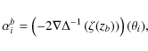 \begin{displaymath}%
\alpha_{i}^{b}=\left(-2\nabla\Delta^{-1}\left(\zeta(z_{b})\right)\right)
(\theta_{i}),
\end{displaymath}
