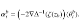 \begin{displaymath}\vec{\alpha}_{i}^{b}=
\left(-2\nabla\Delta^{-1}(\zeta(z_{b})\right)(\theta_{i}^{b}).
\end{displaymath}
