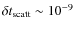 $\delta t_{\rm scatt} \sim 10^{-9}$