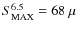 $S^{6.5}_{\rm MAX}= 68~\mu$