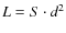 $L = S\cdot d^2$