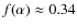 $f(\alpha) \approx0.34$