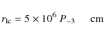 \begin{displaymath}r_{\rm lc}=5\times 10^6\ P_{-3}\hspace{0.5cm} \rm cm
\end{displaymath}