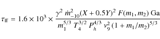 \begin{displaymath}
\tau_{\rm ff} = 1.6 \times 10^3 \times \frac{\gamma^2 \ \do...
... T^{3/2}_4\ P_h^{4/3}\ \nu_9^{2}\left(1+ m_1/m_2\right)^{5/3}}
\end{displaymath}