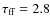 $\tau_{\rm ff} = 2.8$