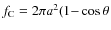 $f_{\rm C} = 2\pi a^2(1{-}\cos \theta$