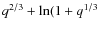 $q^{2/3}+ \ln (1 + q^{1/3}$