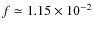 $f \simeq 1.15\times 10^{-2}$