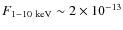 $F_{1-10~{\rm keV}} \sim 2 \times 10^{-13}$