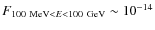 $F_{100~{\rm MeV} < E < 100~{\rm GeV}} \sim 10^{-14}$