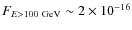 $F_{E >100~{\rm GeV}}\sim 2\times 10^{-16}$