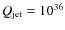$Q_{\rm jet}=10^{36}$