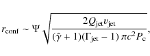 \begin{displaymath}r_{\rm conf}\sim \Psi \sqrt{\frac{2Q_{\rm jet}v_{\rm jet}}{(\hat{\gamma}+1)(\Gamma_{\rm jet}-1)~\pi c^{2} P_{\rm c}}},
\end{displaymath}