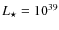 $L_{\star}=10^{39}$