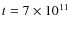 $t= 7 \times 10^{11}$