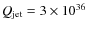 $Q_{\rm jet}=3 \times 10^{36}$