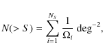 \begin{displaymath}N(>S)=\sum_{i=1}^{\it N_S} \frac{1}{\Omega_{i}}~{\rm deg}^{-2},
\end{displaymath}