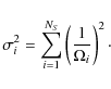 \begin{displaymath}\sigma_{i}^{2}=\sum_{i=1}^{\it N_S}\left(\frac{1}{\Omega_{i}}\right)^{2}\cdot
\end{displaymath}