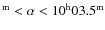 $^{\rm m} < \alpha<10^{\rm h} 03.5^{\rm m}$